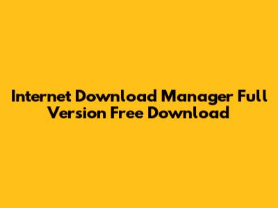 Internet Download Manager Full Version Free Download