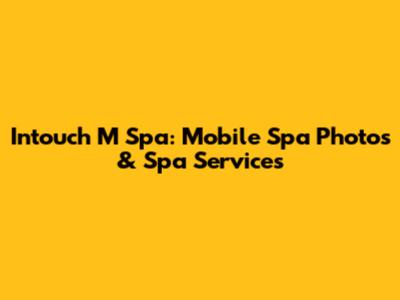 Intouch M Spa: Mobile Spa Photos & Spa Services