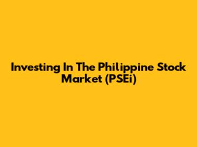 Investing In The Philippine Stock Market (PSEi)