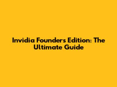 Invidia Founders Edition: The Ultimate Guide