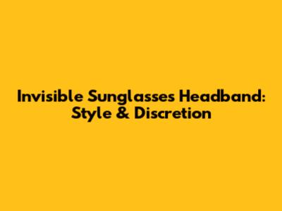 Invisible Sunglasses Headband: Style & Discretion