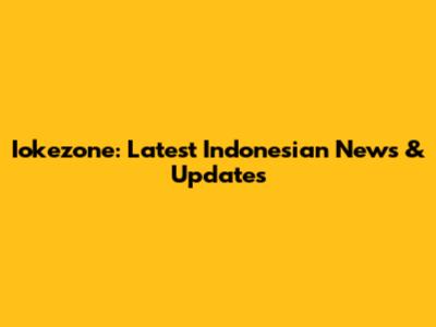 Iokezone: Latest Indonesian News & Updates