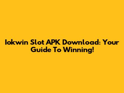 Iokwin Slot APK Download: Your Guide To Winning!