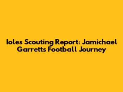 Iole's Scouting Report: Jamichael Garrett's Football Journey