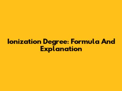 Ionization Degree: Formula And Explanation