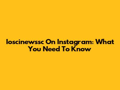 Ioscinewssc On Instagram: What You Need To Know