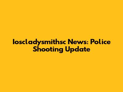 Ioscladysmithsc News: Police Shooting Update
