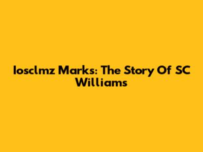 Iosclmz Marks: The Story Of SC Williams