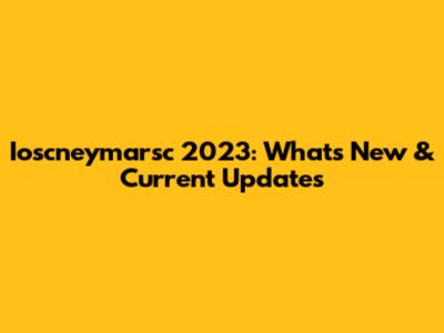 Ioscneymarsc 2023: What's New & Current Updates