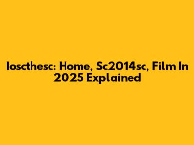 Ioscthesc: Home, Sc2014sc, Film In 2025 Explained