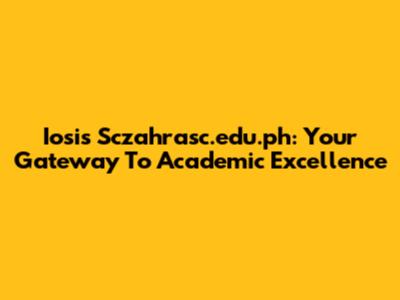 Iosis Sczahrasc.edu.ph: Your Gateway To Academic Excellence
