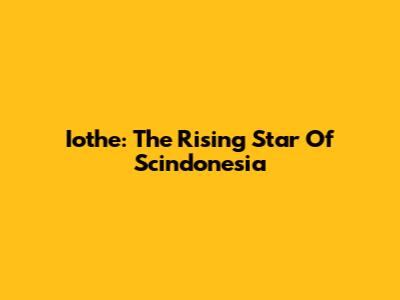 Iothe: The Rising Star Of Scindonesia