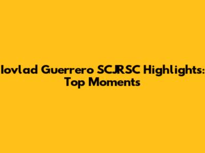 Iovlad Guerrero SCJRSC Highlights: Top Moments