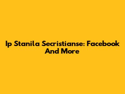 Ip Stanila Secristianse: Facebook And More