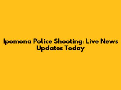 Ipomona Police Shooting: Live News Updates Today