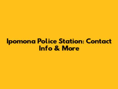 Ipomona Police Station: Contact Info & More