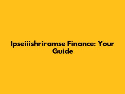 Ipseiiishriramse Finance: Your Guide