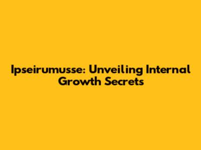 Ipseirumusse: Unveiling Internal Growth Secrets