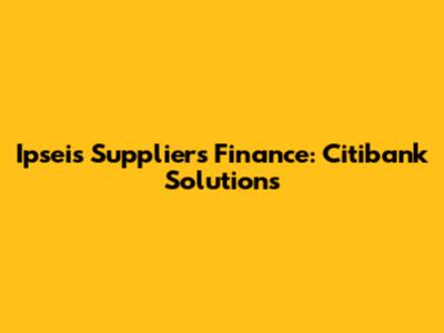 Ipseis Suppliers Finance: Citibank Solutions