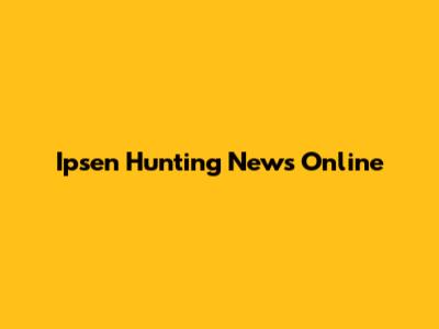 Ipsen Hunting News Online