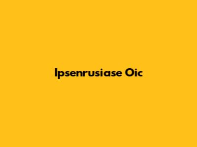 Ipsenrusiase Oic
