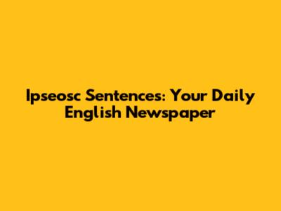 Ipseosc Sentences: Your Daily English Newspaper