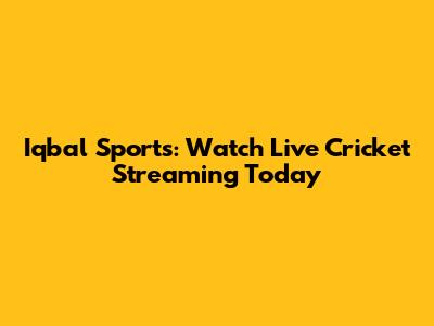 Iqbal Sports: Watch Live Cricket Streaming Today
