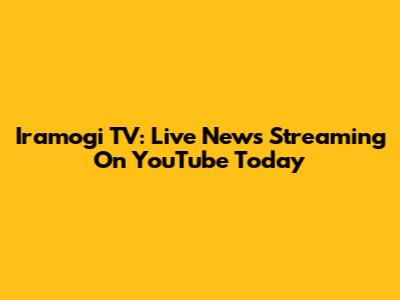 Iramogi TV: Live News Streaming On YouTube Today