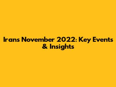 Iran's November 2022: Key Events & Insights