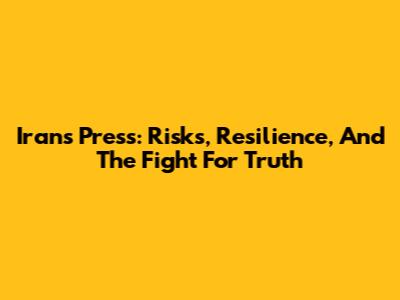 Iran's Press: Risks, Resilience, And The Fight For Truth