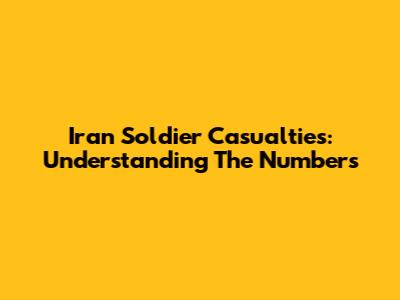 Iran Soldier Casualties: Understanding The Numbers
