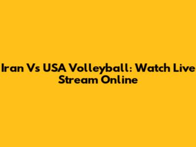 Iran Vs USA Volleyball: Watch Live Stream Online
