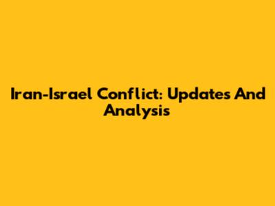 Iran-Israel Conflict: Updates And Analysis