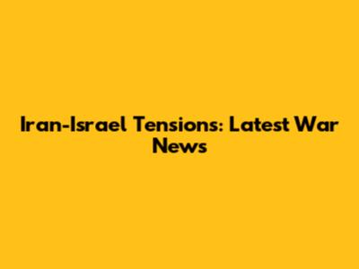 Iran-Israel Tensions: Latest War News