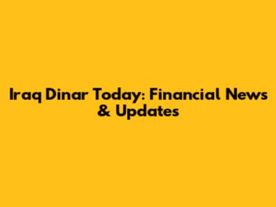 Iraq Dinar Today: Financial News & Updates