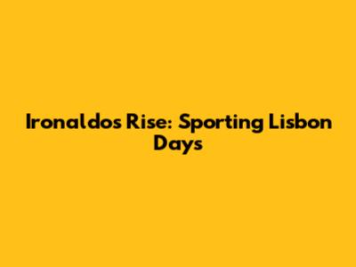 Ironaldo's Rise: Sporting Lisbon Days