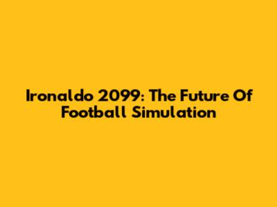 Ironaldo 2099: The Future Of Football Simulation