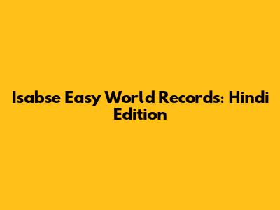 Isabse Easy World Records: Hindi Edition