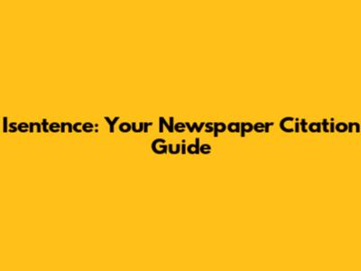 Isentence: Your Newspaper Citation Guide