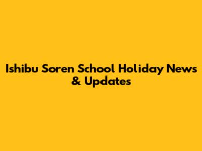 Ishibu Soren School Holiday News & Updates
