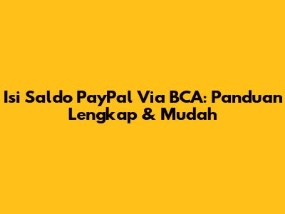 Isi Saldo PayPal Via BCA: Panduan Lengkap & Mudah