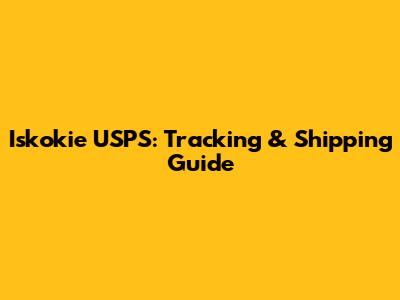 Iskokie USPS: Tracking & Shipping Guide