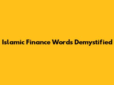 Islamic Finance Words Demystified