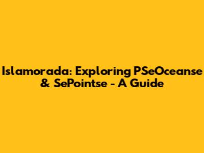 Islamorada: Exploring PSeOceanse & SePointse - A Guide