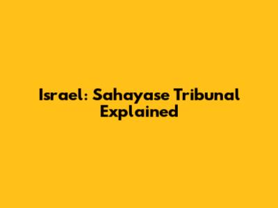 Israel: Sahayase Tribunal Explained