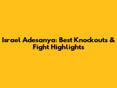 Israel Adesanya: Best Knockouts & Fight Highlights