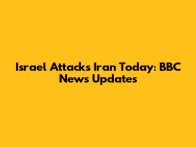 Israel Attacks Iran Today: BBC News Updates