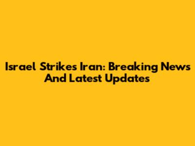 Israel Strikes Iran: Breaking News And Latest Updates