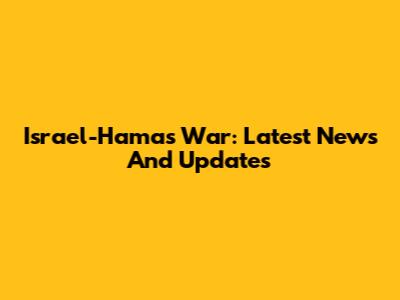 Israel-Hamas War: Latest News And Updates