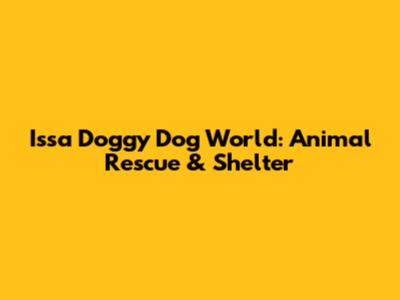 Issa Doggy Dog World: Animal Rescue & Shelter